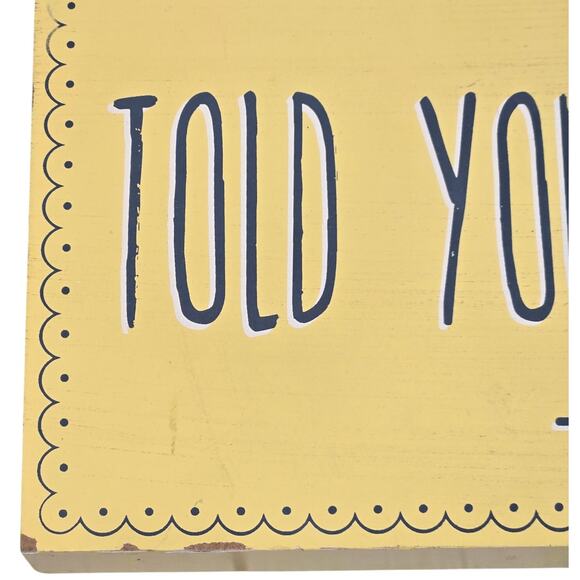 Clever Captions Wood Sign Told You So Mom Yellow Home Decor Wall Art - Picture 5 of 10